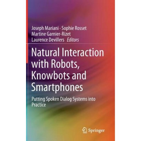 Natural Interaction with Robots Knowbots and Smartphones: Putting Spoken Dialog Systems Into Practice Hardcover, Springer
