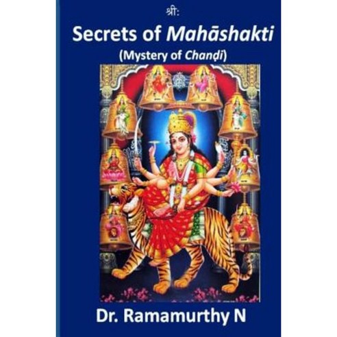 Secrets of Mahashakti: Chandi Demystified Paperback, Createspace Independent Publishing Platform