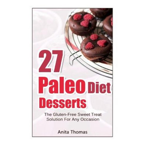 27 Paleo Diet Desserts: : The Gluten-Free Sweet Treat Solution for Any Occasion Paperback, Createspace Independent Publishing Platform