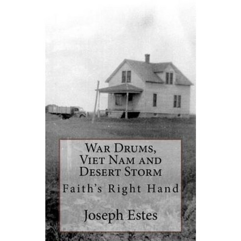 War Drums Viet Nam and Desert Storm: Faith''s Right Hand Paperback, Createspace Independent Publishing Platform