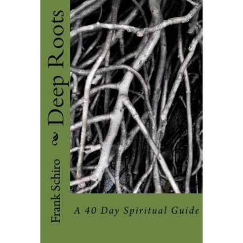 Deep Roots: A 40 Day Spiritual Guide Paperback, Createspace Independent Publishing Platform