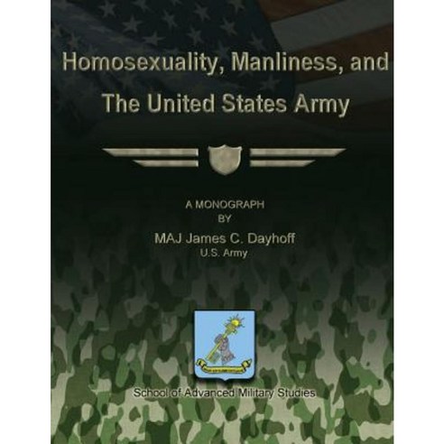 Homosexuality Manliness and the United States Army Paperback, Createspace Independent Publishing Platform