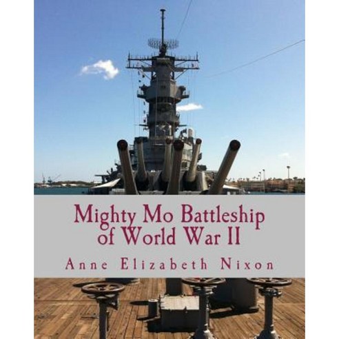 Mighty Mo: Battleship of World War II Paperback, Createspace Independent Publishing Platform