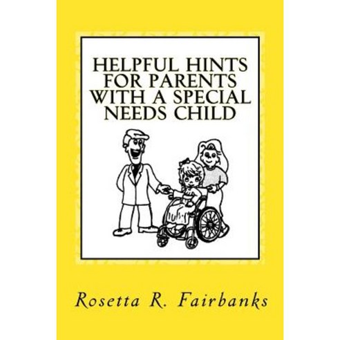Helpful Hints for Parents with a Special Needs Child Paperback, Createspace Independent Publishing Platform