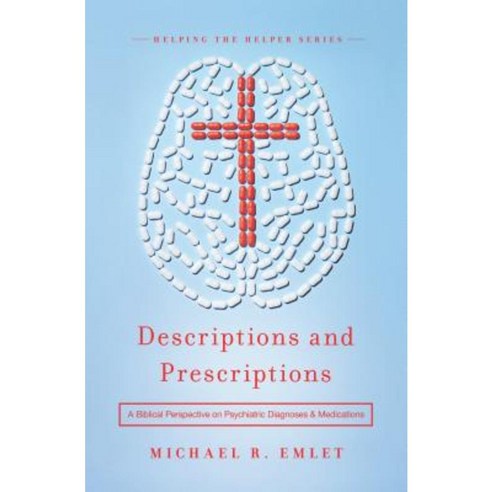 Descriptions and Prescriptions: A Biblical Perspective on Psychiatric Diagnoses and Medications Paperback, New Growth Press