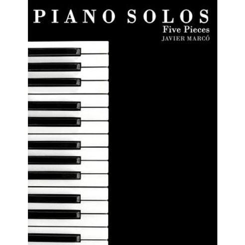 Piano Solos: Five Pieces Paperback, Createspace Independent Publishing Platform