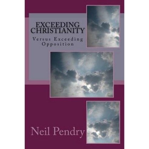 Exceeding Christianity Paperback, Createspace Independent Publishing Platform