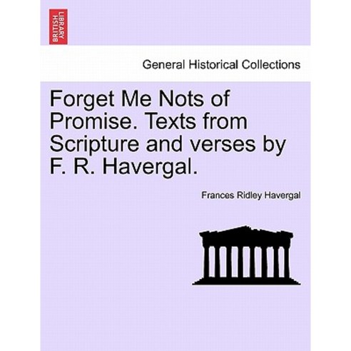 Forget Me Nots of Promise. Texts from Scripture and Verses by F. R. Havergal. Paperback, British Library, Historical Print Editions