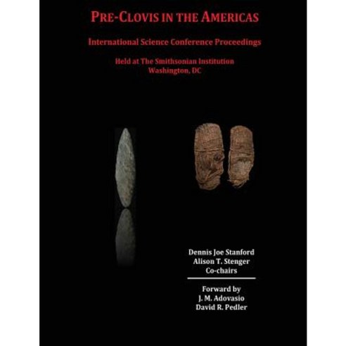 Pre-Clovis in the Americas: International Science Conference Proceedings Paperback, Createspace Independent Publishing Platform