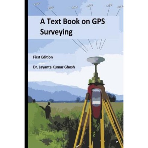 A Text Book on GPS Surveying Paperback, Createspace Independent Publishing Platform