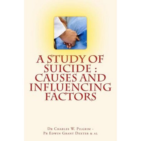 A Study of Suicide: Causes and Influencing Factors Paperback, Createspace Independent Publishing Platform