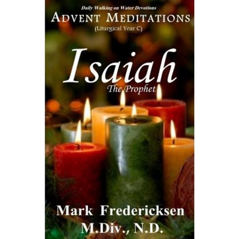 Advent Meditations (Liturgical Year C): Isaiah the Prophet Paperback, Createspace Independent Publishing Platform