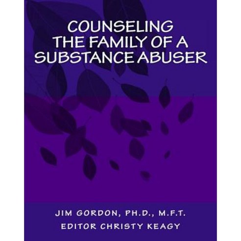 Counseling the Family of a Substance Abuser Paperback, Createspace Independent Publishing Platform