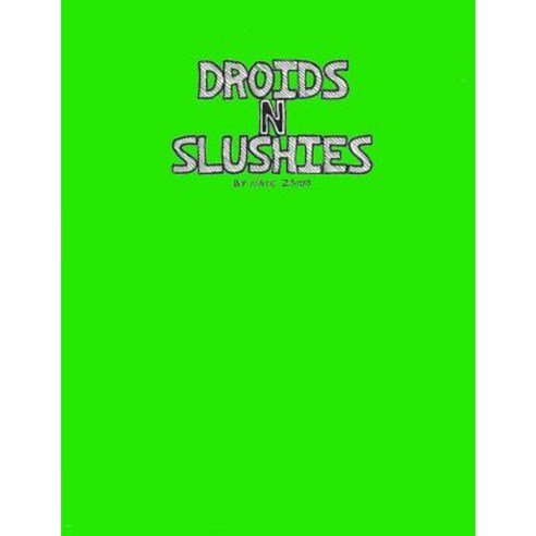 Droids N Slushies Paperback, Createspace Independent Publishing Platform