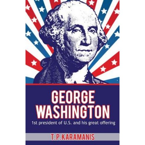 George Washington: 1st President of U.S. and His Great Offering Paperback, Createspace Independent Publishing Platform