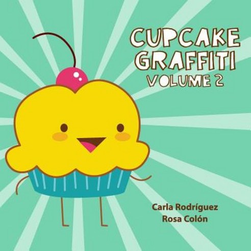 Cupcake Graffiti: Volume 2 Paperback, Createspace Independent Publishing Platform