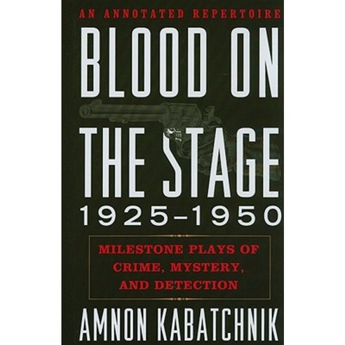 Blood on the Stage 1925-1950: Milestone Plays of Crime Mystery and Detection: An Annotated Repertoire Hardcover, Scarecrow Press