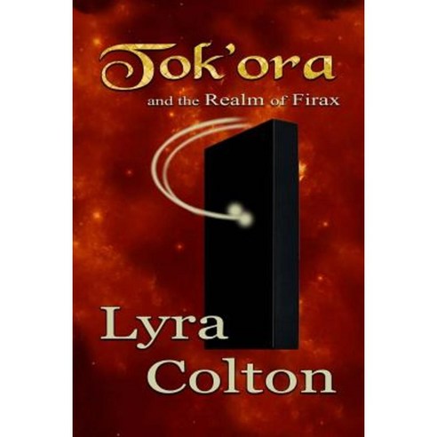 Tok''ora and the Realm of Firax Paperback, Createspace Independent Publishing Platform