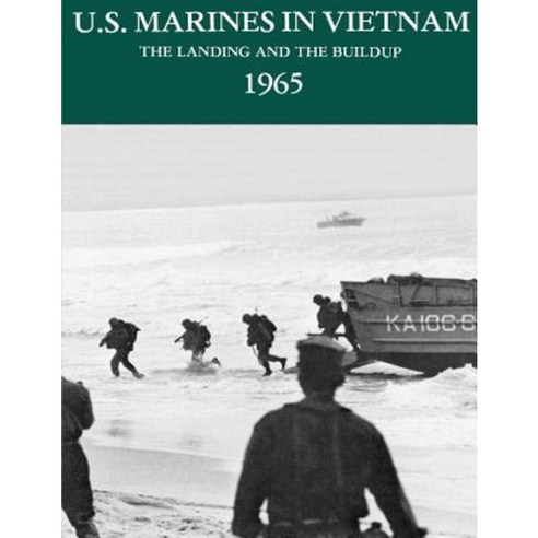 U.S. Marines in Vietnam: The Landing and the Building: 1965 Paperback, Createspace Independent Publishing Platform