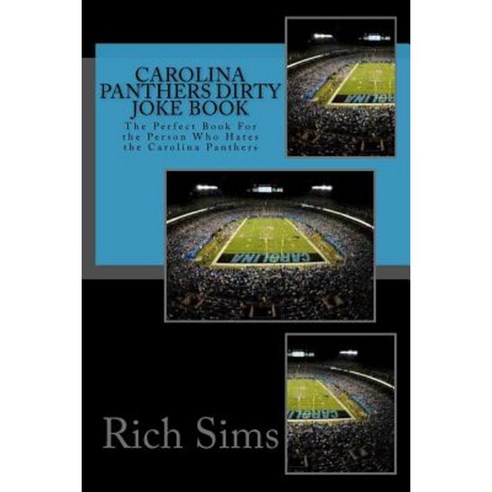 Carolina Panthers Dirty Joke Book: The Perfect Book for the Person Who Hates the Carolina Panthers Paperback, Createspace