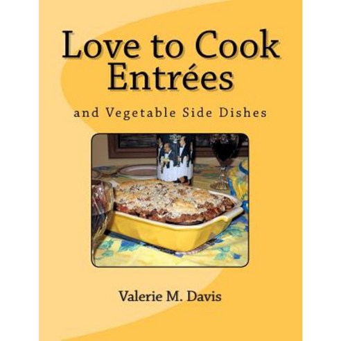 Love to Cook Entrees Paperback, Createspace Independent Publishing Platform