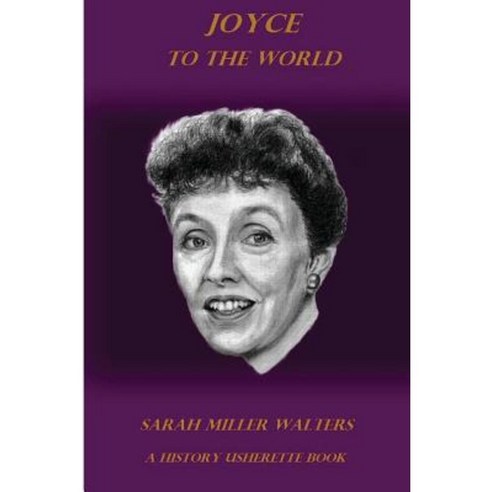 Joyce to the World: A History Usherette Book Paperback, Createspace Independent Publishing Platform