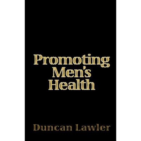 Promoting Men''s Health Paperback, Createspace Independent Publishing Platform