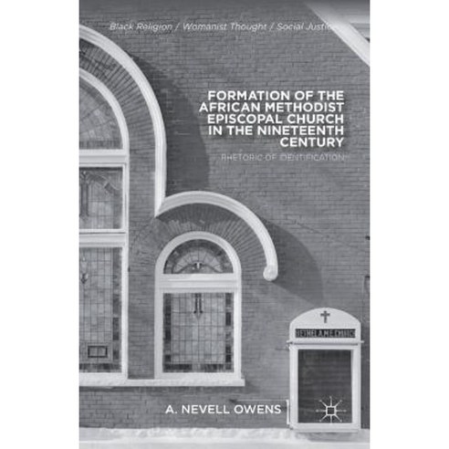 Formation of the African Methodist Episcopal Church in the Nineteenth Century: Rhetoric of Identification Paperback, Palgrave MacMillan