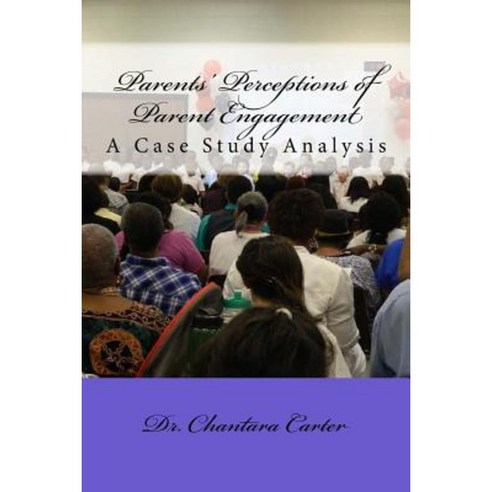 Parents'' Perceptions of Parent Engagement: A Case Study Analysis ...