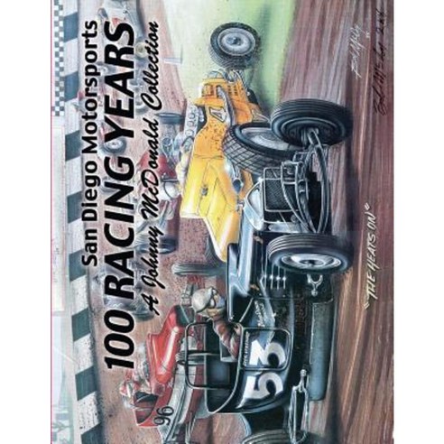 San Diego Motorsports 100 Racing Years (Top Bound): A Johnny McDonald Collection Authored by Johnny McDonald Paperback, Createspace