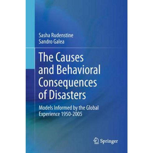 The Causes and Behavioral Consequences of Disasters: Models Informed by the Global Experience 1950-2005 Hardcover, Springer