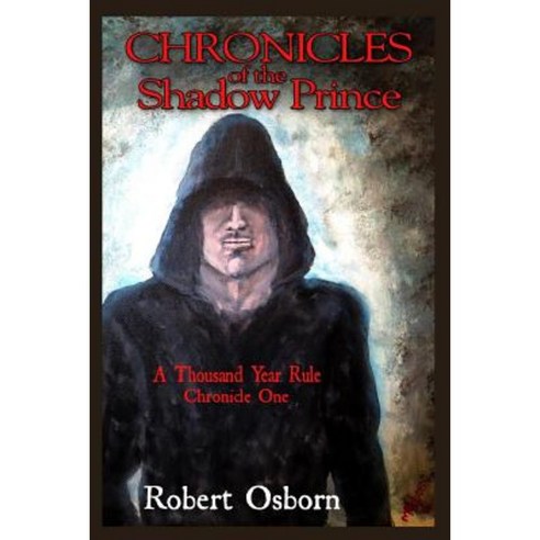 Chronicles of the Shadow Prince: A Thousand Year Rule Paperback, Createspace Independent Publishing Platform