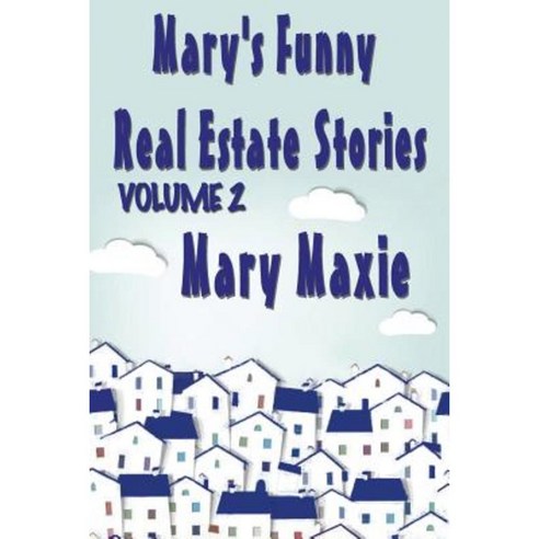 Mary''s Funny Real Estate Stories: Volume 2 Paperback, Createspace Independent Publishing Platform