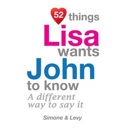 52 Things Lisa Wants John to Know: A Different Way to Say It Paperback, Createspace Independent Publishing Platform