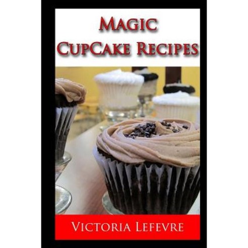 Magic Cupcake Recipes Paperback, Createspace Independent Publishing Platform