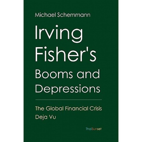 Irving Fisher''s Booms and Depressions: The Global Financial Crisis Deja Vu Paperback, Createspace Independent Publishing Platform