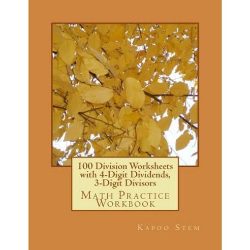 100 Division Worksheets with 4-Digit Dividends 3-Digit Divisors: Math Practice Workbook Paperback, Createspace Independent Publishing Platform