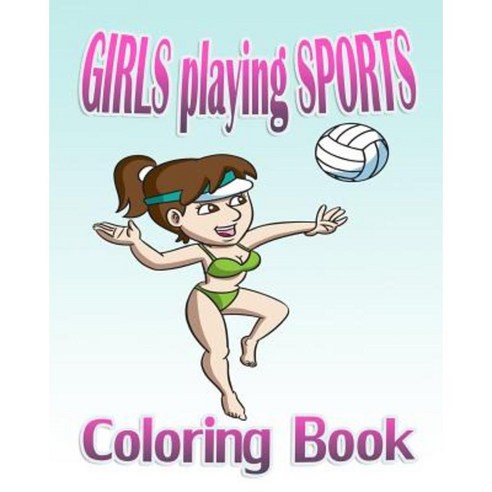 Girls Playing Sports (Coloring Book) Paperback, Createspace Independent Publishing Platform