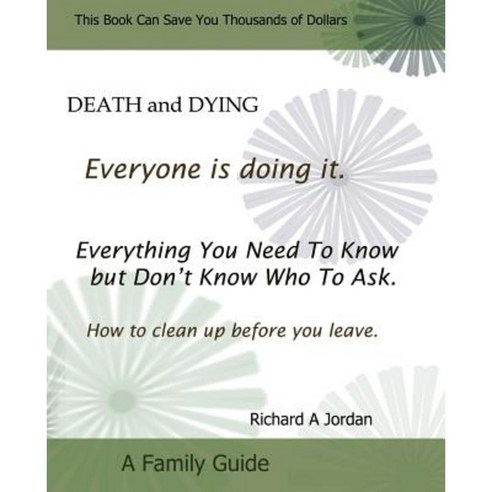 Death and Dying. Everyone Is Doing It: Everything You Need to Know But Don''t Know Who to Ask. Paperback, Createspace Independent Publishing Platform