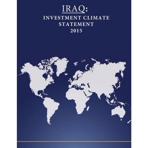 Iraq: Investment Climate Statement 2015 Paperback, Createspace Independent Publishing Platform
