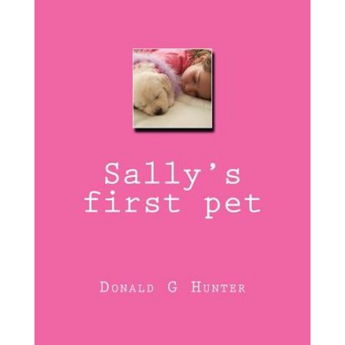 Sally''s First Pet Paperback, Createspace Independent Publishing Platform