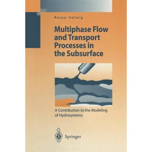 Multiphase Flow and Transport Processes in the Subsurface: A Contribution to the Modeling of Hydrosystems Paperback, Springer