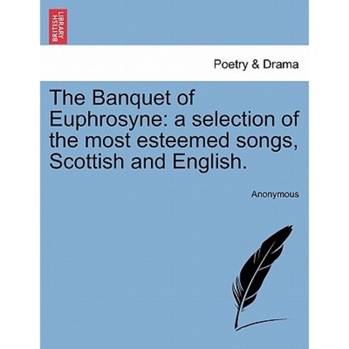 The Banquet of Euphrosyne: A Selection of the Most Esteemed Songs Scottish and English. Paperback, British Library, Historical Print Editions