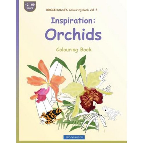 Brockhausen Colouring Book Vol. 5 - Inspiration: Orchids: Colouring Book Paperback, Createspace Independent Publishing Platform