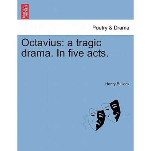 Octavius: A Tragic Drama. in Five Acts. Paperback, British Library, Historical Print Editions