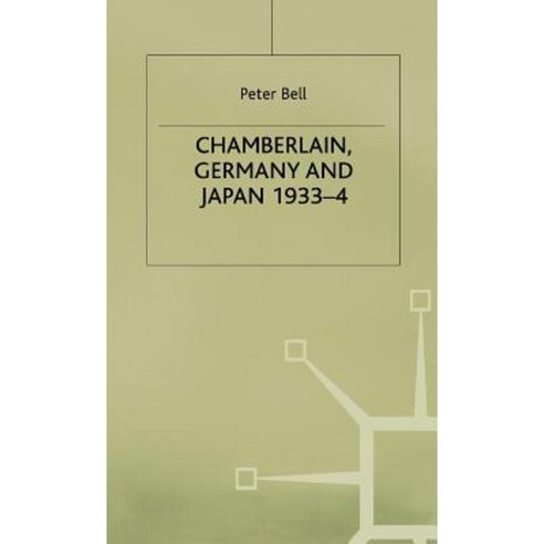 Chamberlain Germany and Japan 1933-4: Redefining British Strategy in an Era of Imperial Decline Hardcover, Palgrave MacMillan