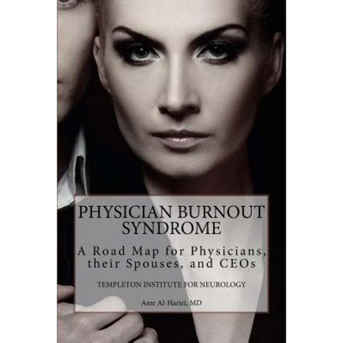 Physician Burnout Syndrome: A Road Map for Physicians Their Spouses and Ceos Paperback, Createspace Independent Publishing Platform