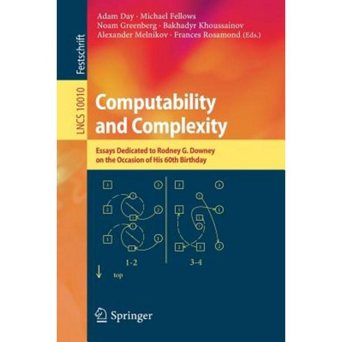 Computability and Complexity: Essays Dedicated to Rodney G. Downey on the Occasion of His 60th Birthday Paperback, Springer