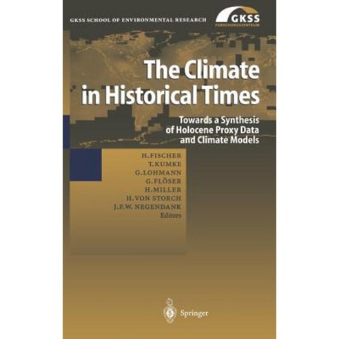 The Climate in Historical Times: Towards a Synthesis of Holocene Proxy Data and Climate Models Hardcover, Springer