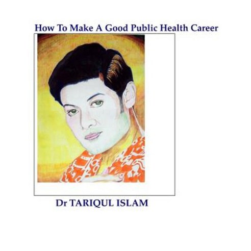 How to Make a Good Public Health Career Paperback, Createspace Independent Publishing Platform
